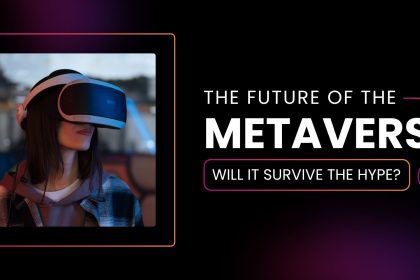 The Future of the Metaverse: Will It Survive the Hype?
