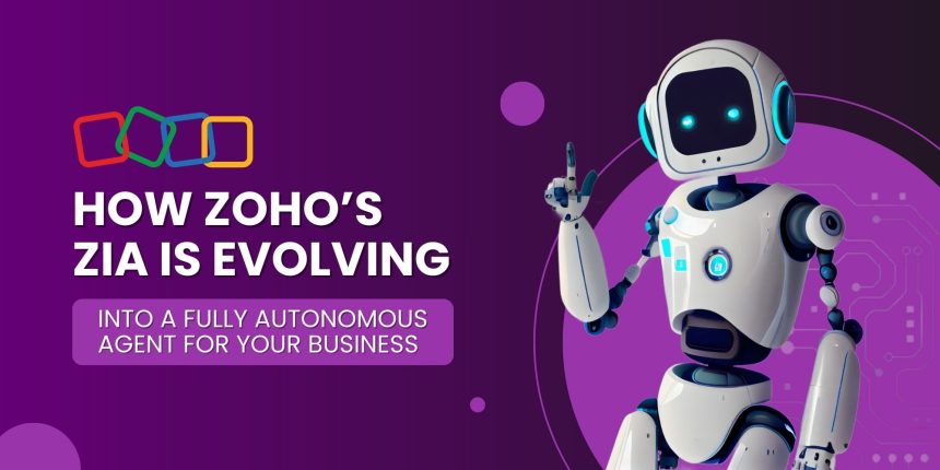 How Zoho’s Zia is Evolving into a Fully Autonomous Agent for Your Business
