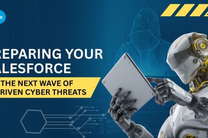Preparing Your Salesforce for the Next Wave of AI-Driven Cyber Threats
